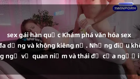 sex gái hàn quốc Khám phá văn hóa sex Bắc Âu: Sự tự do, đa dạng và không kiêng nể. Những điều không ngờ về quan niệm và thái độ của người Bắc Âu đối với tình dục.