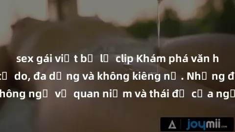 sex gái việt bị lộ clip Khám phá văn hóa sex Bắc Âu: Sự tự do, đa dạng và không kiêng nể. Những điều không ngờ về quan niệm và thái độ của người Bắc Âu đối với tình dục.