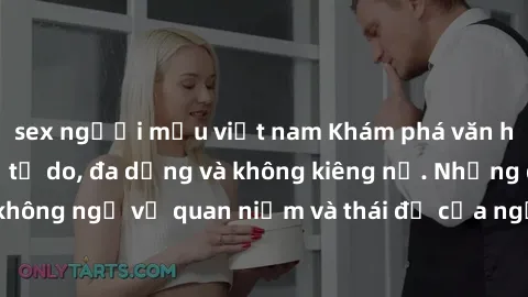 sex người mẫu việt nam Khám phá văn hóa sex Bắc Âu: Sự tự do, đa dạng và không kiêng nể. Những điều không ngờ về quan niệm và thái độ của người Bắc Âu đối với tình dục.